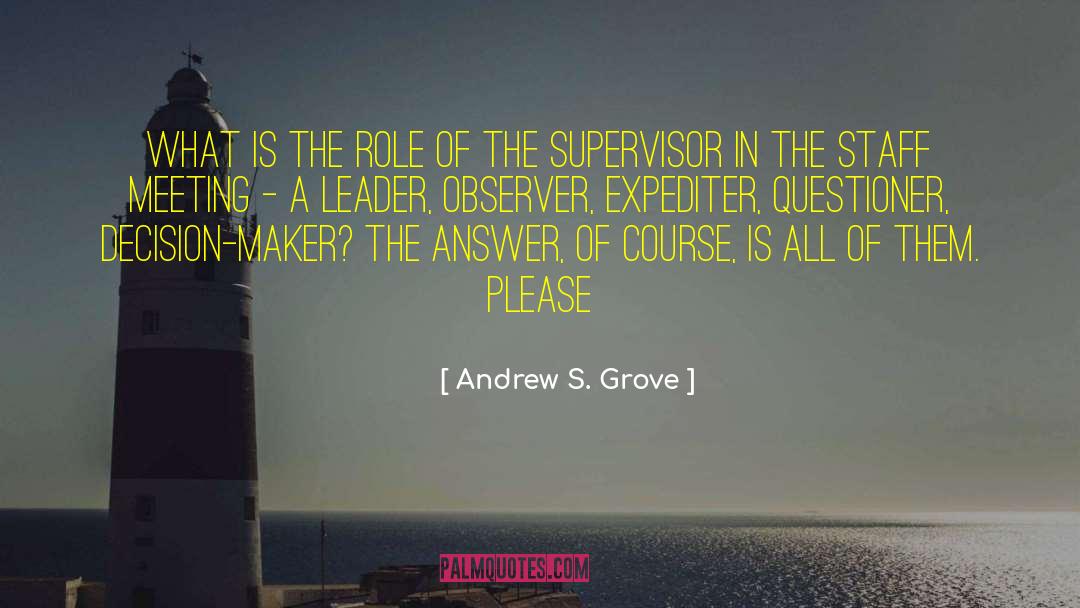 Andrew S. Grove Quotes: What is the role of