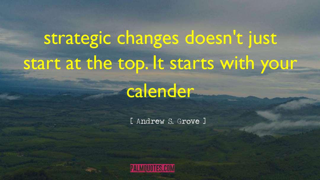 Andrew S. Grove Quotes: strategic changes doesn't just start