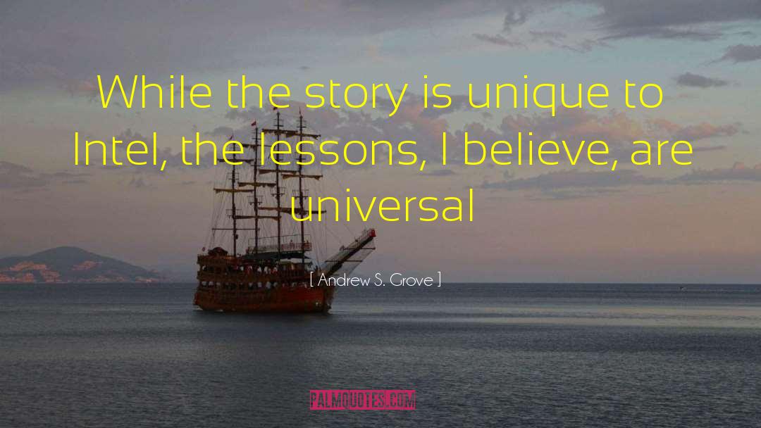 Andrew S. Grove Quotes: While the story is unique