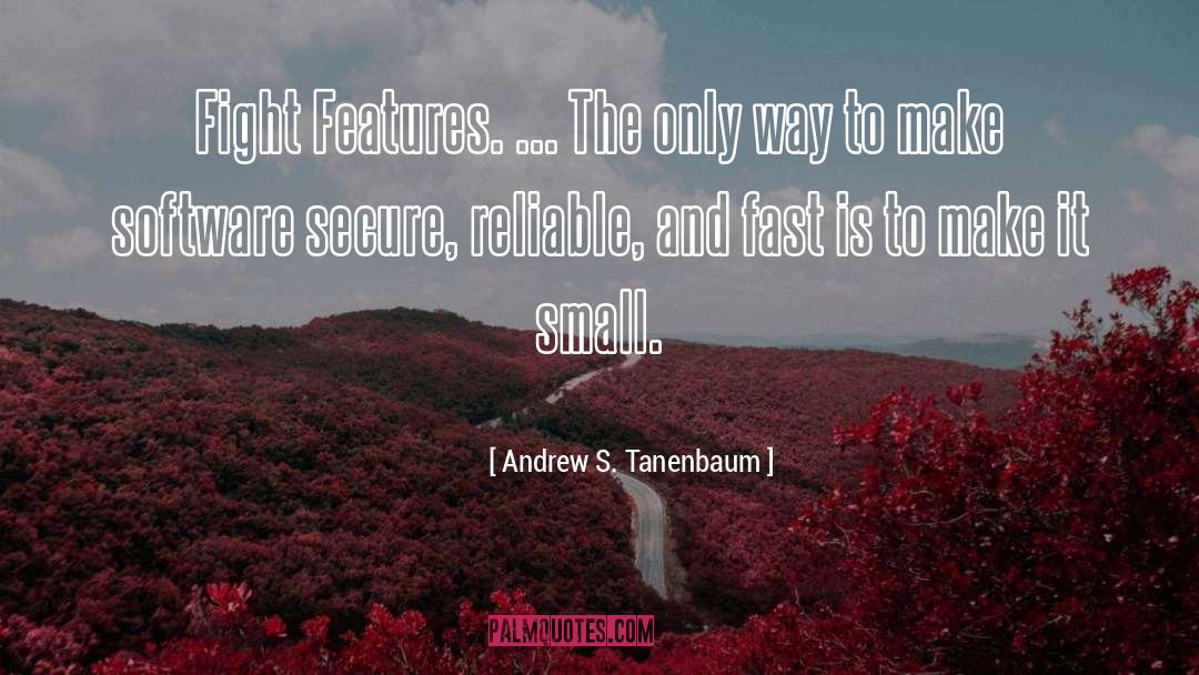 Andrew S. Tanenbaum Quotes: Fight Features. ... The only