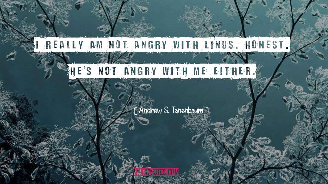 Andrew S. Tanenbaum Quotes: I really am not angry