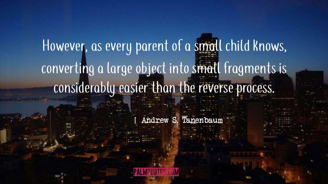 Andrew S. Tanenbaum Quotes: However, as every parent of