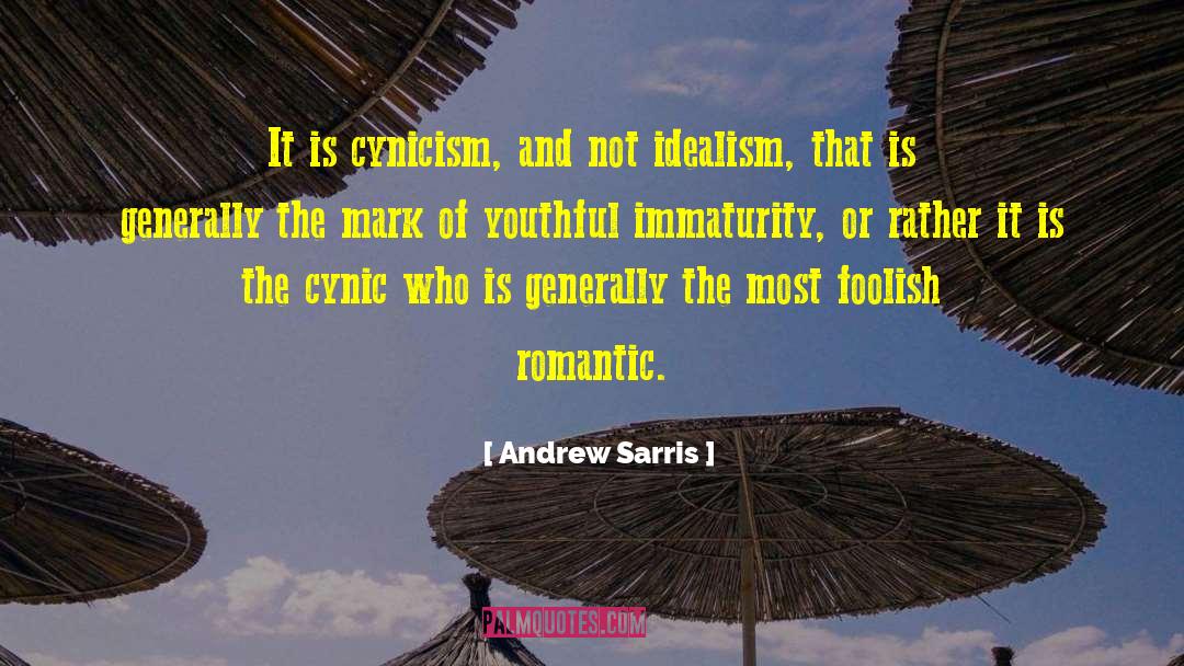 Andrew Sarris Quotes: It is cynicism, and not