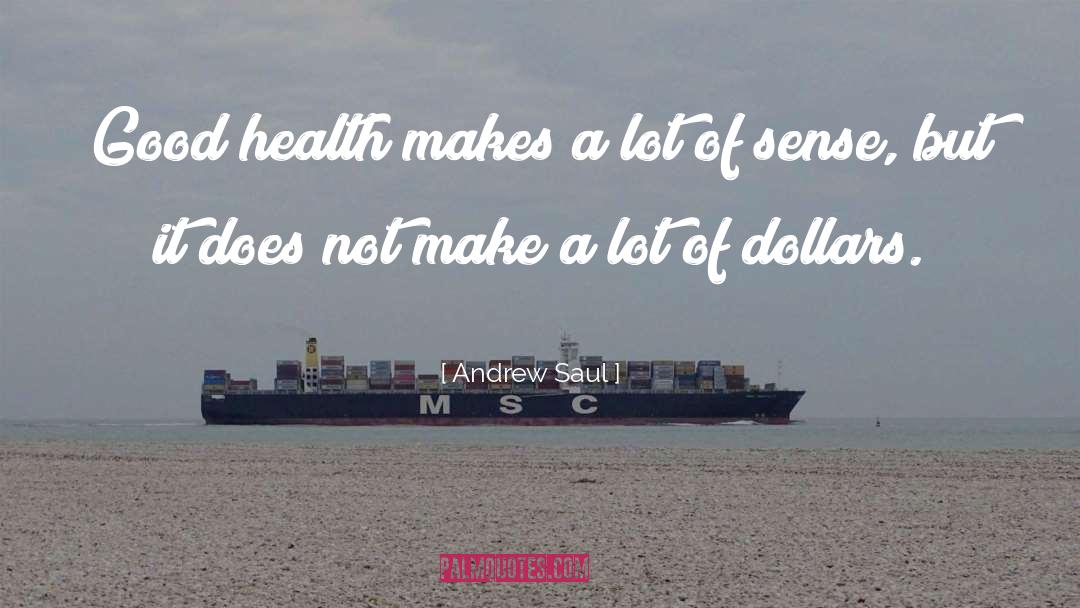 Andrew Saul Quotes: Good health makes a lot