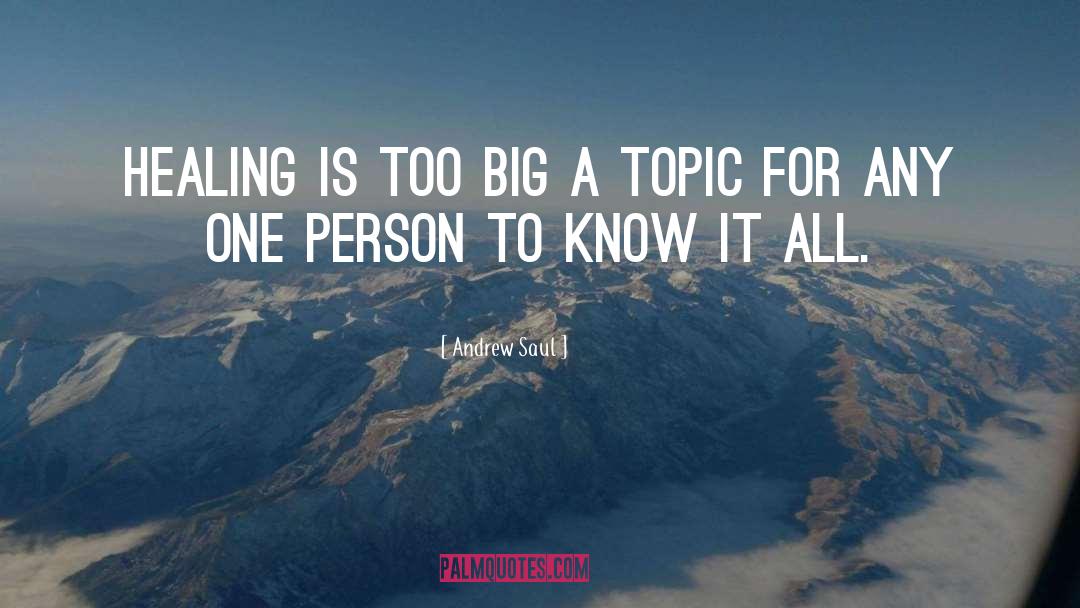 Andrew Saul Quotes: Healing is too big a