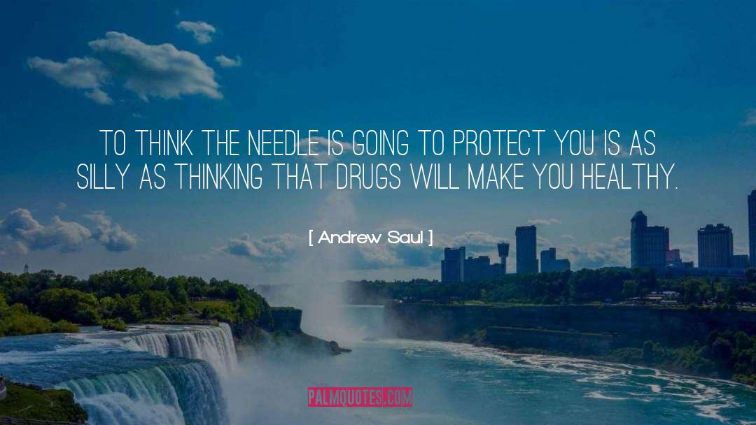 Andrew Saul Quotes: To think the needle is