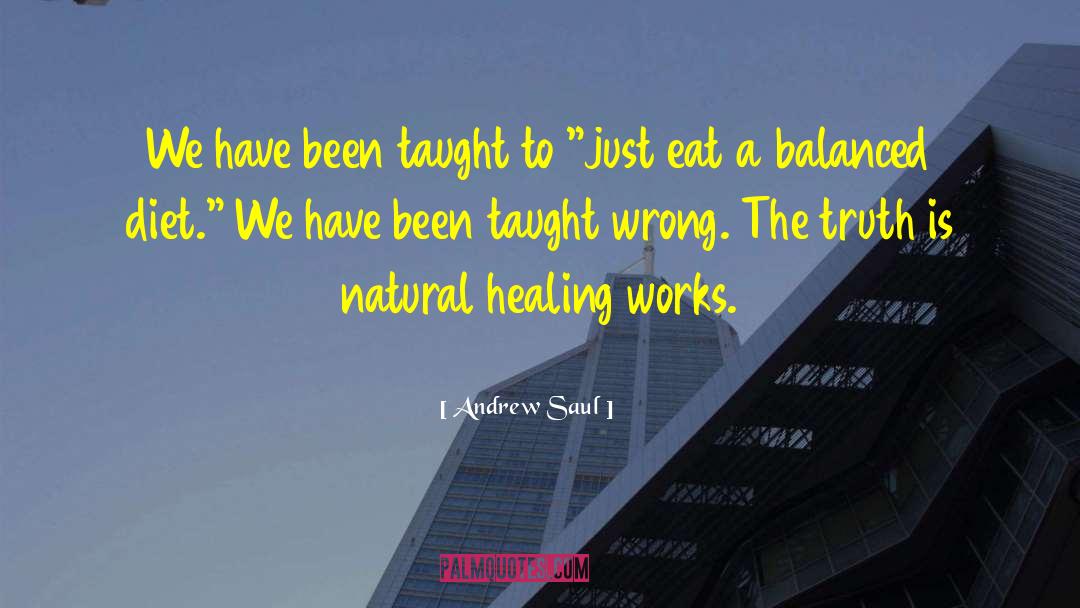 Andrew Saul Quotes: We have been taught to
