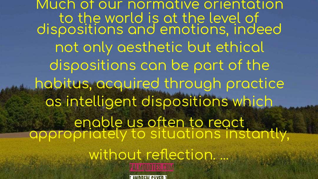 Andrew Sayer Quotes: Much of our normative orientation