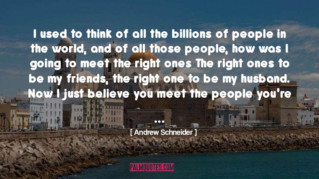 Andrew Schneider Quotes: I used to think of