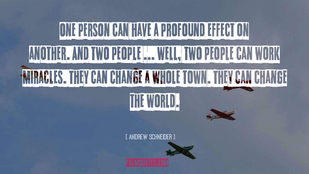 Andrew Schneider Quotes: One person can have a