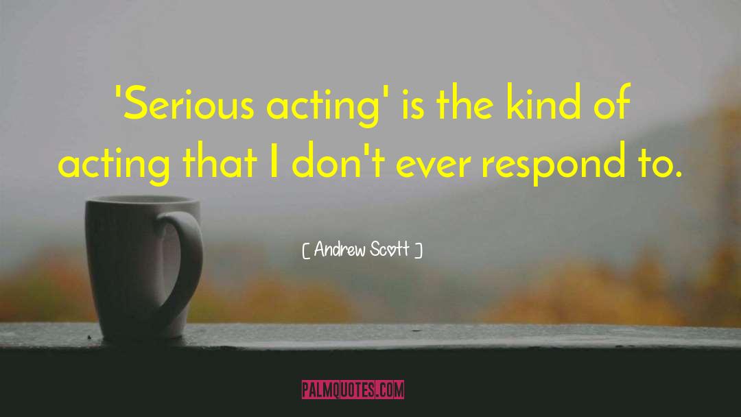 Andrew Scott Quotes: 'Serious acting' is the kind