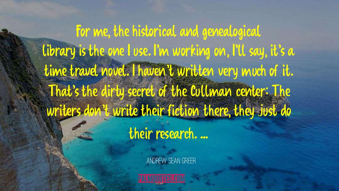 Andrew Sean Greer Quotes: For me, the historical and