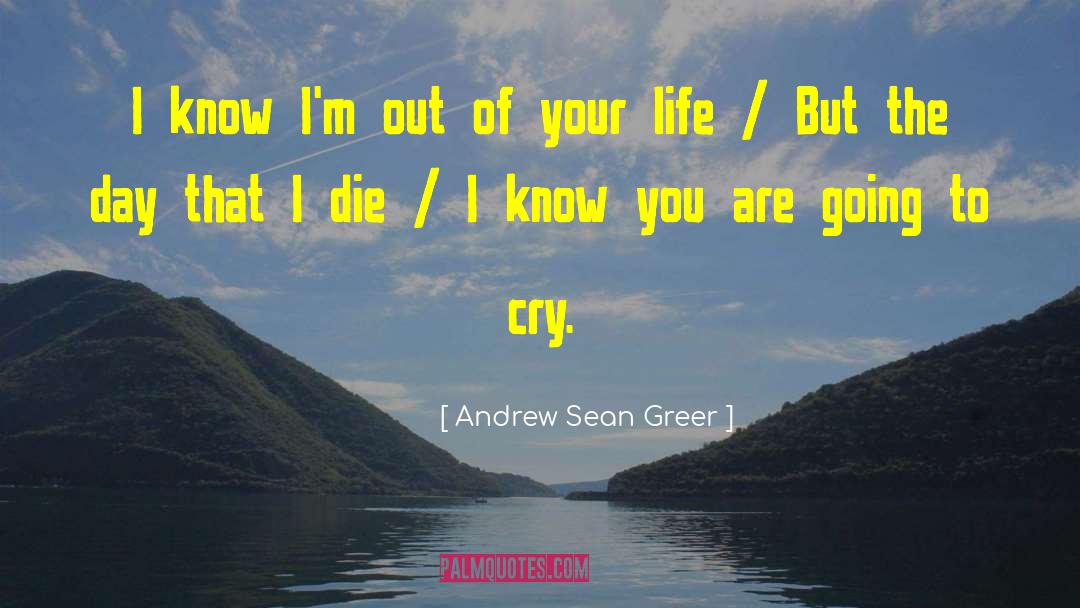 Andrew Sean Greer Quotes: I know I'm out of