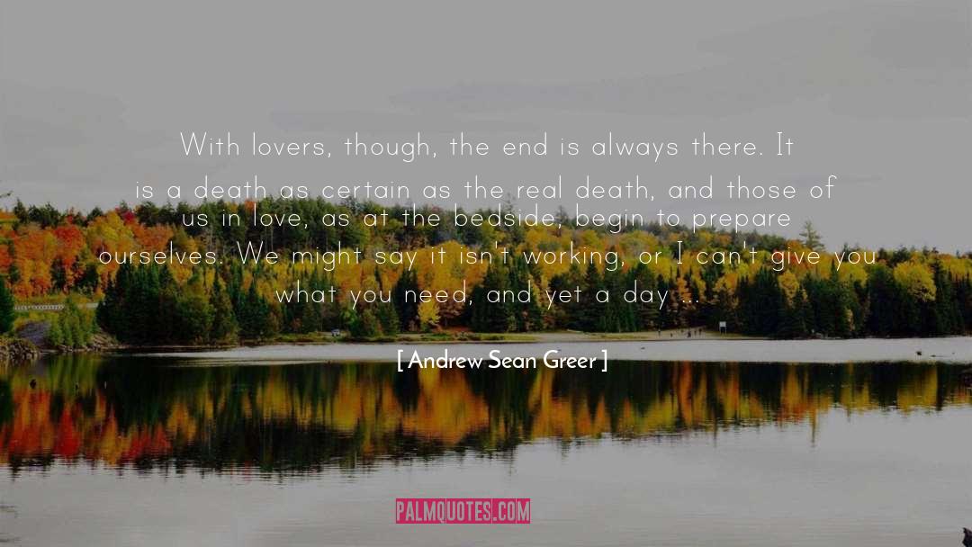 Andrew Sean Greer Quotes: With lovers, though, the end