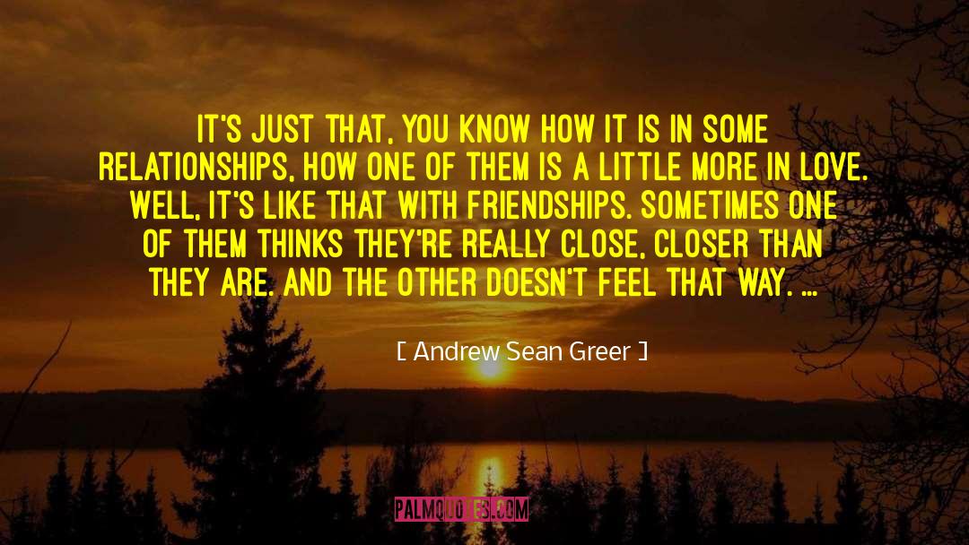 Andrew Sean Greer Quotes: It's just that, you know