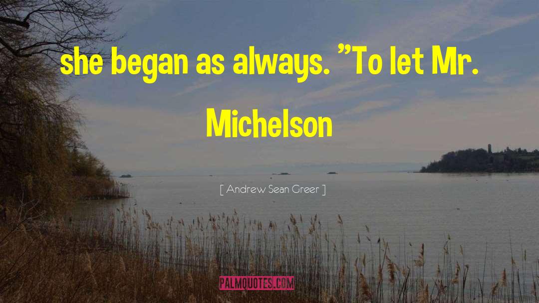 Andrew Sean Greer Quotes: she began as always. 