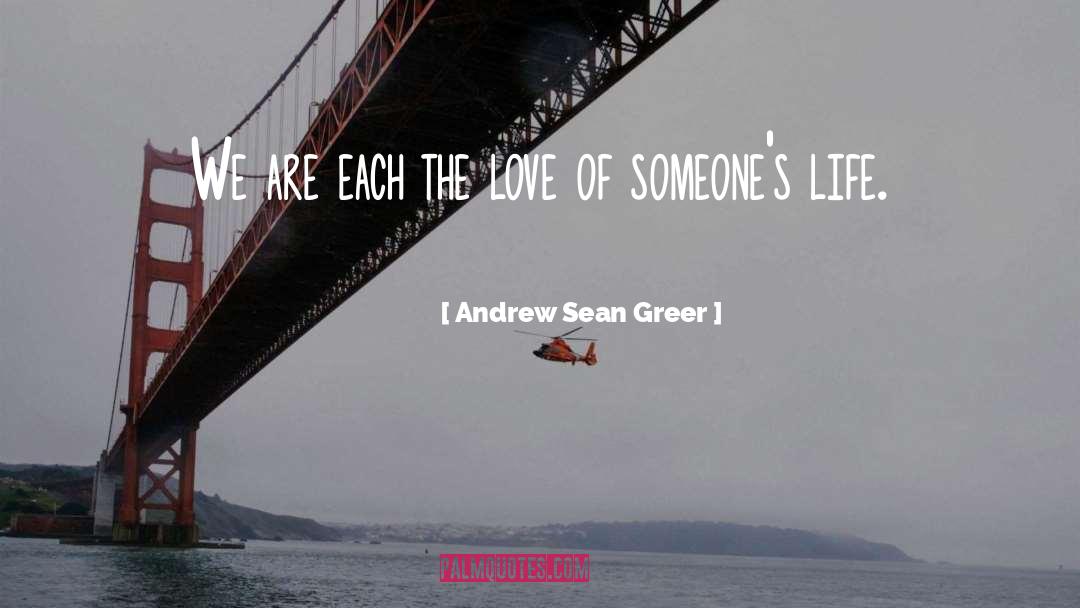 Andrew Sean Greer Quotes: We are each the love