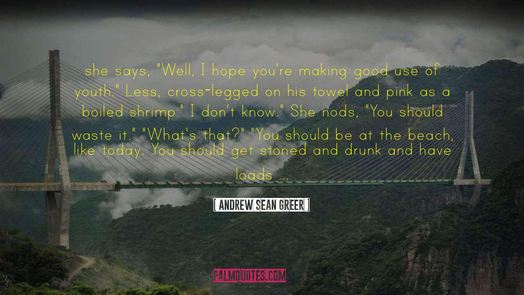 Andrew Sean Greer Quotes: she says, 