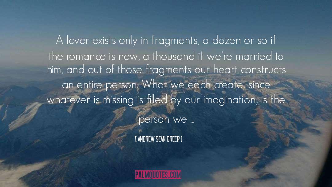 Andrew Sean Greer Quotes: A lover exists only in