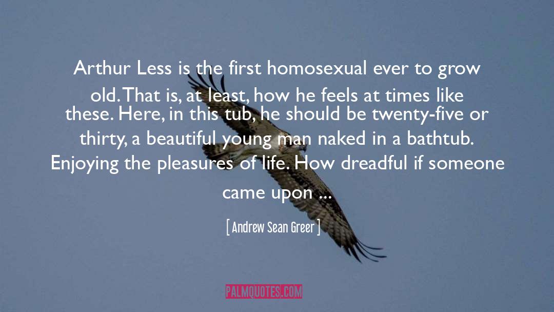 Andrew Sean Greer Quotes: Arthur Less is the first