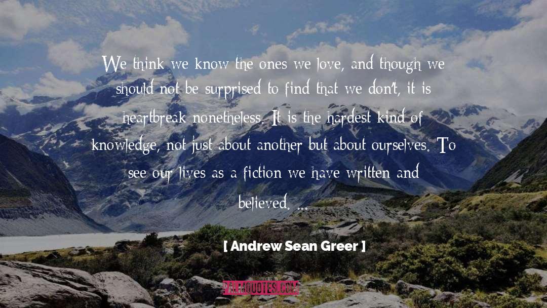 Andrew Sean Greer Quotes: We think we know the