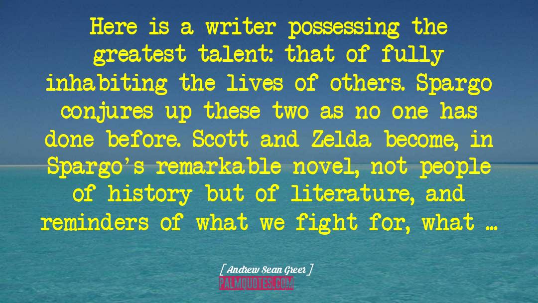 Andrew Sean Greer Quotes: Here is a writer possessing