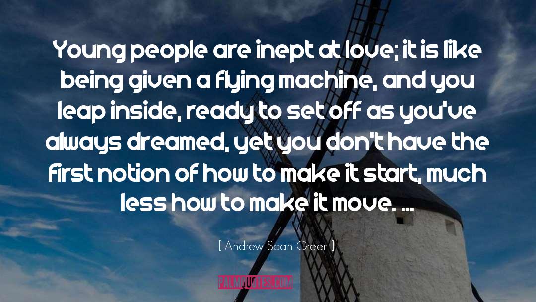 Andrew Sean Greer Quotes: Young people are inept at