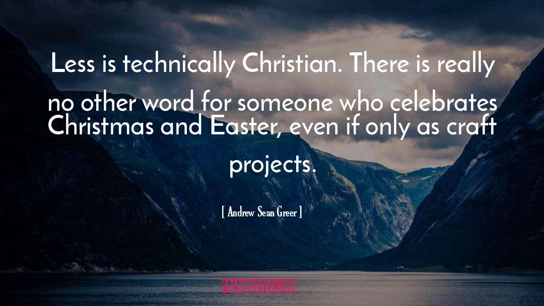 Andrew Sean Greer Quotes: Less is technically Christian. There