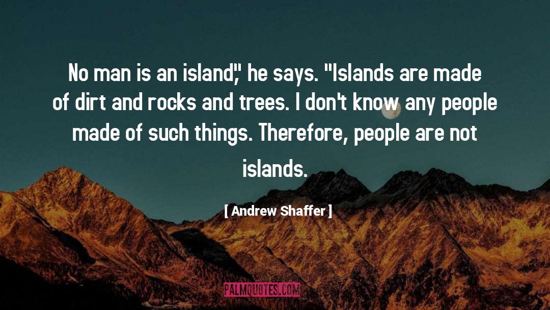 Andrew Shaffer Quotes: No man is an island,