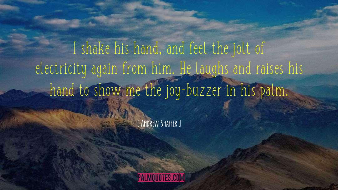 Andrew Shaffer Quotes: I shake his hand, and