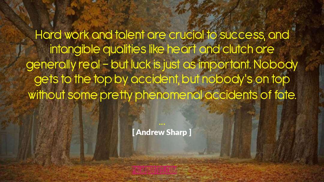Andrew Sharp Quotes: Hard work and talent are
