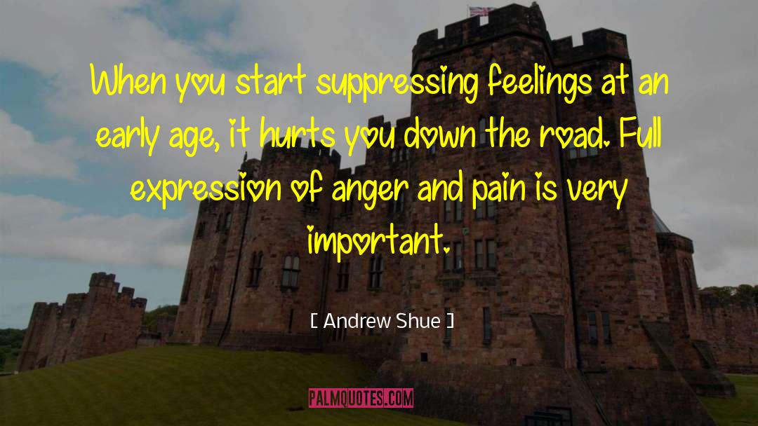 Andrew Shue Quotes: When you start suppressing feelings