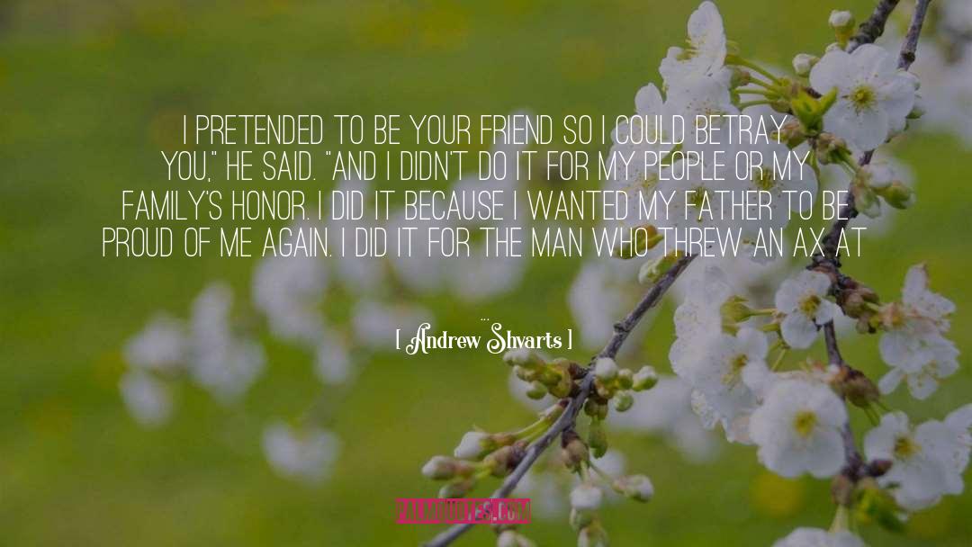Andrew Shvarts Quotes: I pretended to be your