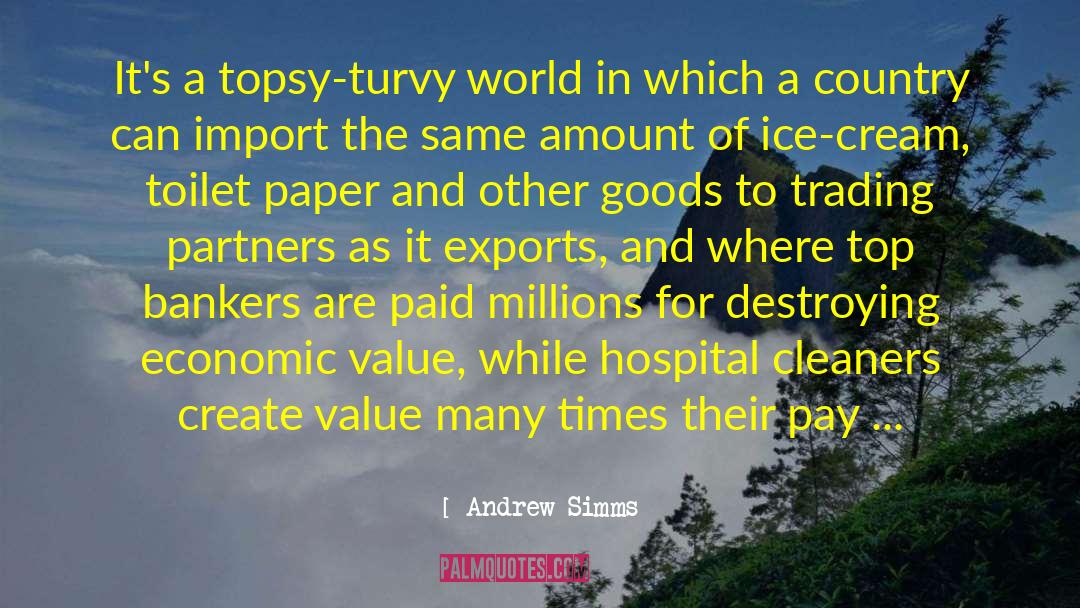 Andrew Simms Quotes: It's a topsy-turvy world in