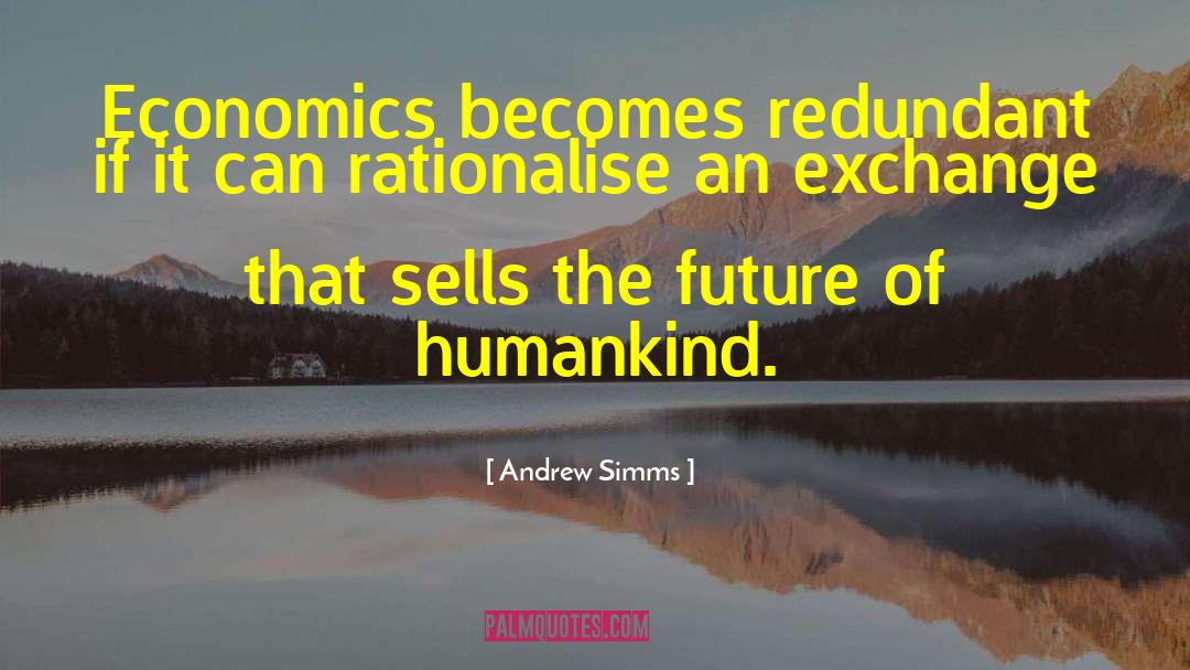 Andrew Simms Quotes: Economics becomes redundant if it