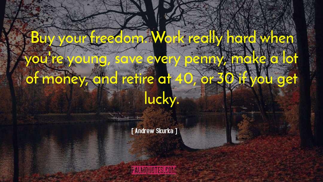 Andrew Skurka Quotes: Buy your freedom. Work really