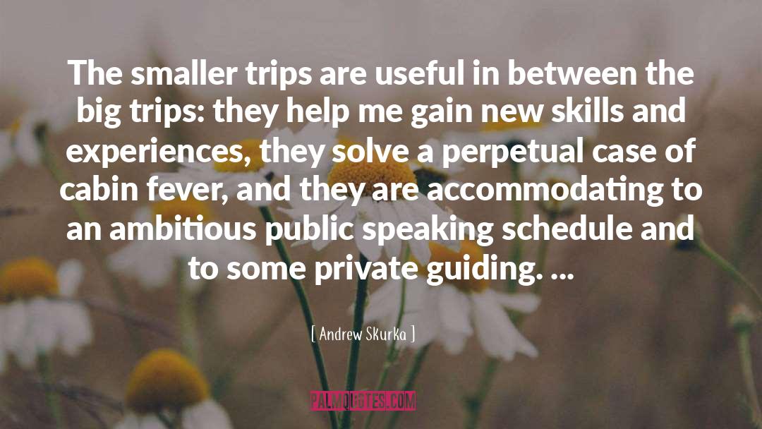 Andrew Skurka Quotes: The smaller trips are useful
