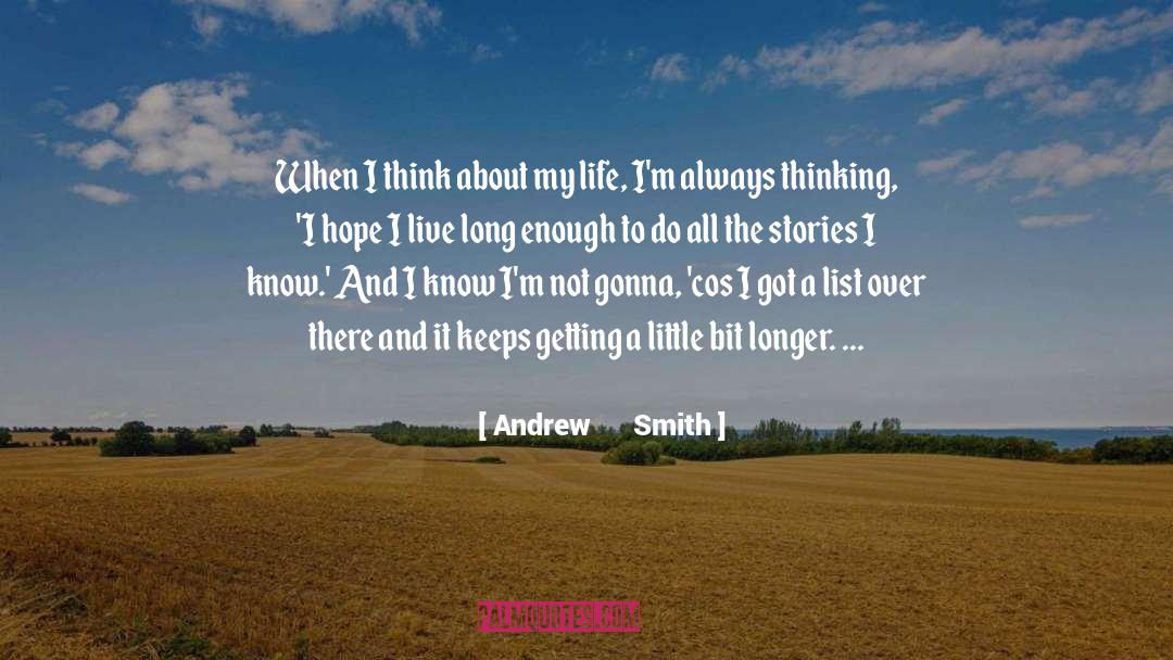 Andrew Smith Quotes: When I think about my