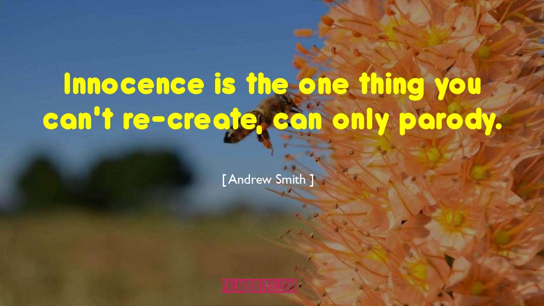 Andrew Smith Quotes: Innocence is the one thing