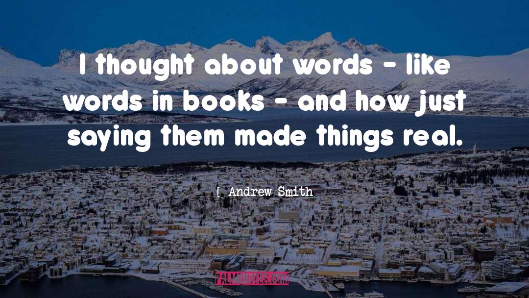 Andrew Smith Quotes: I thought about words -