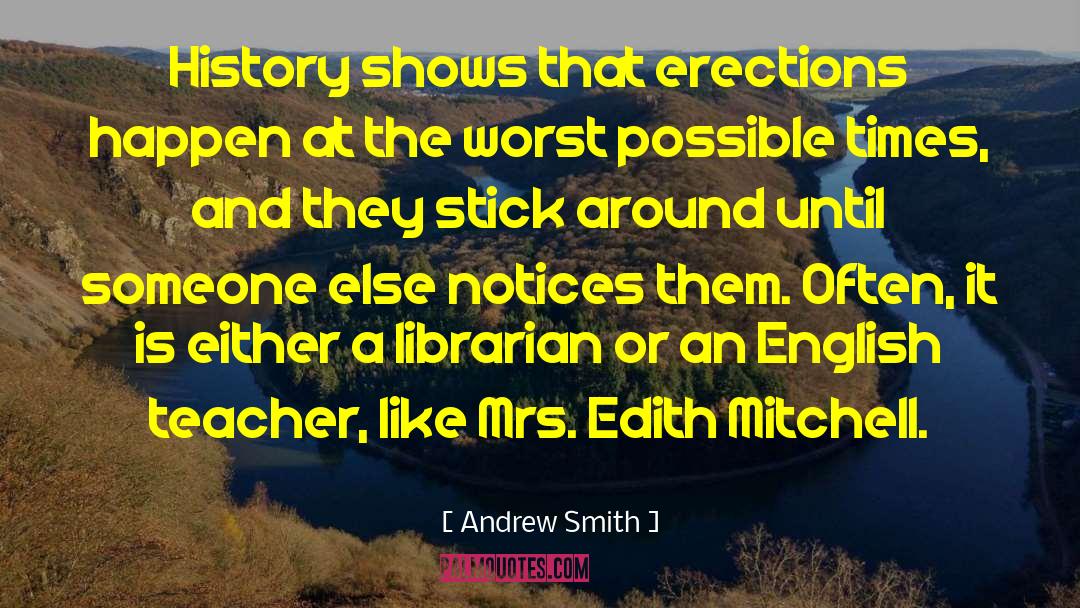 Andrew Smith Quotes: History shows that erections happen