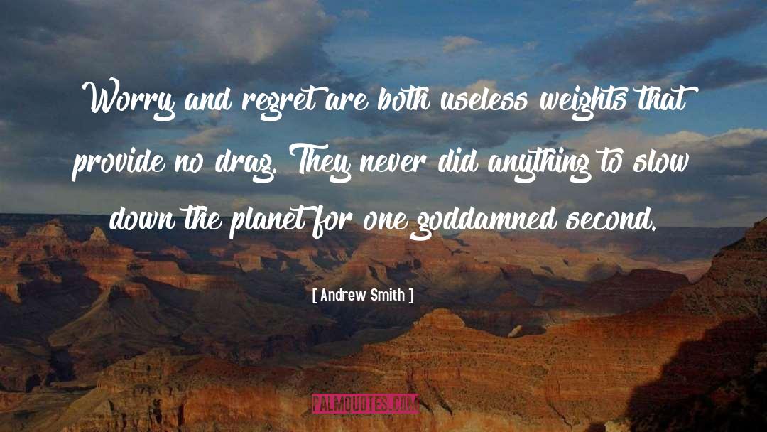 Andrew Smith Quotes: Worry and regret are both
