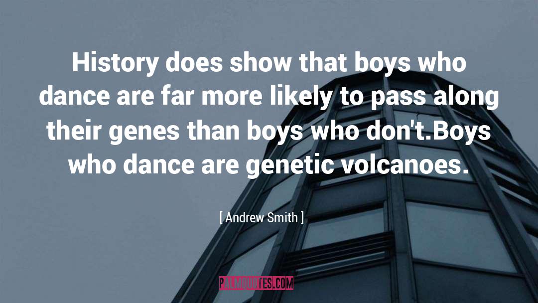 Andrew Smith Quotes: History does show that boys