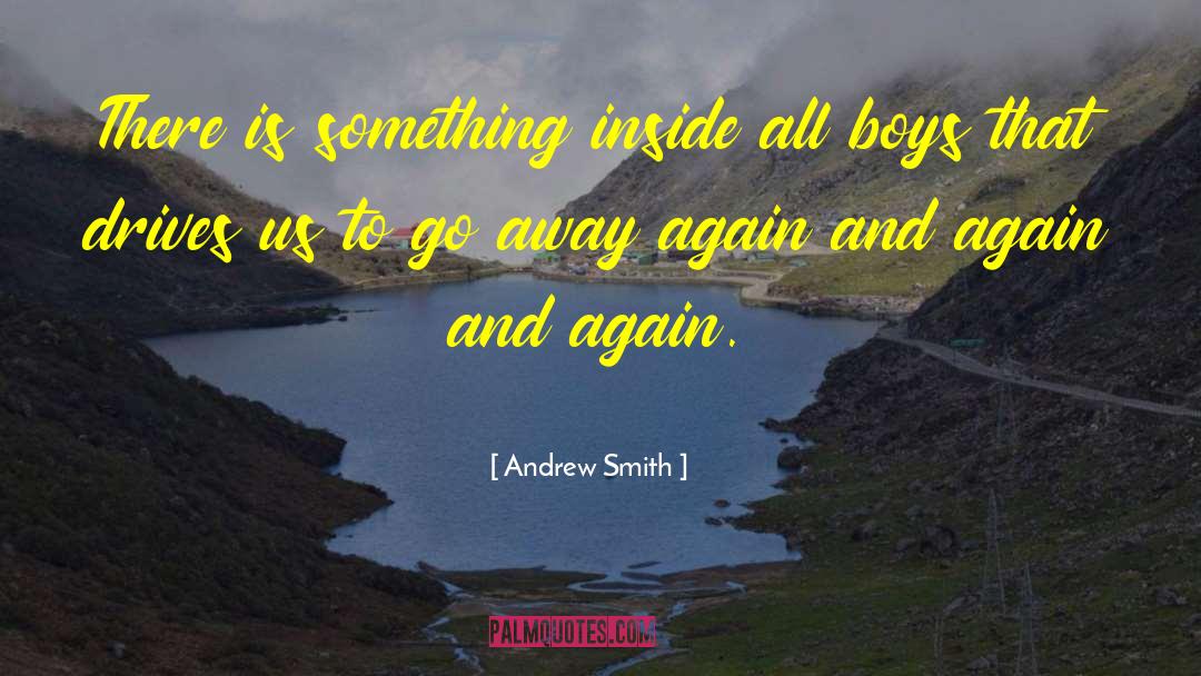 Andrew Smith Quotes: There is something inside all