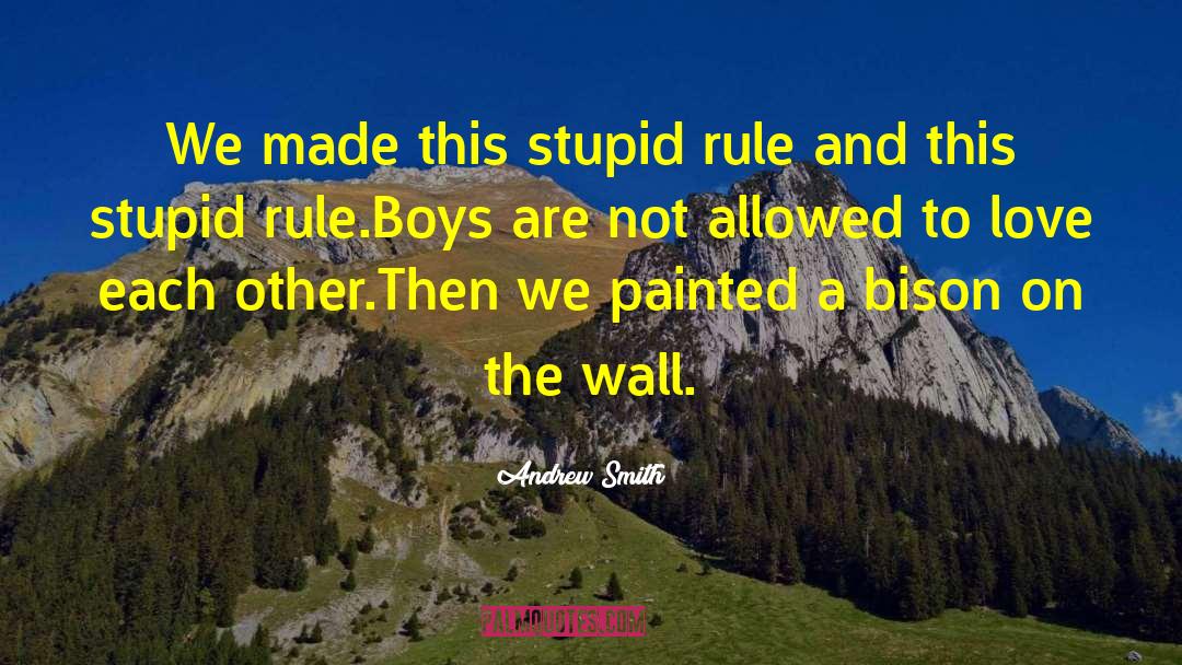 Andrew Smith Quotes: We made this stupid rule