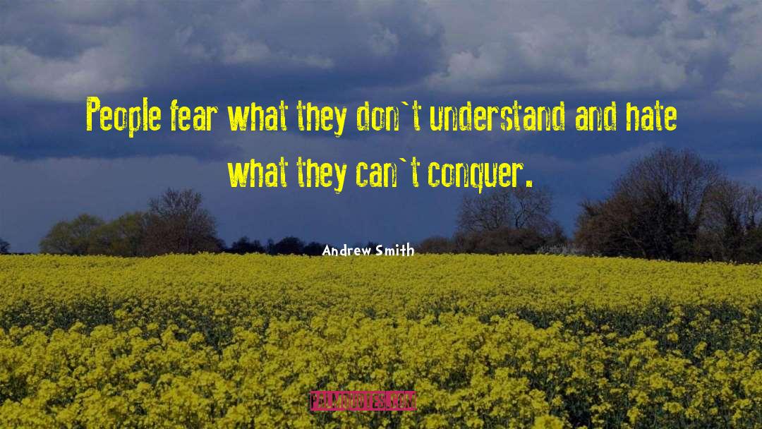 Andrew Smith Quotes: People fear what they don't