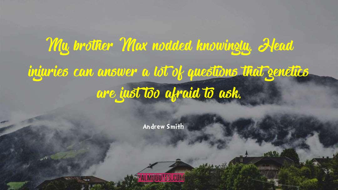 Andrew Smith Quotes: My brother Max nodded knowingly.