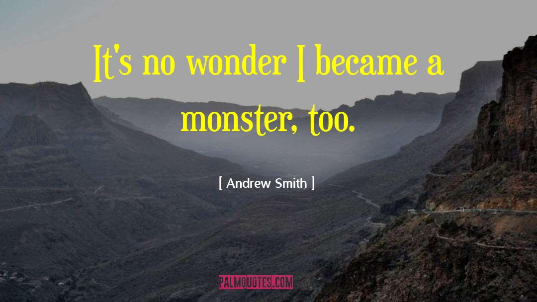 Andrew Smith Quotes: It's no wonder I became