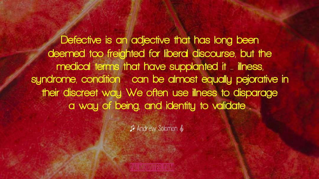 Andrew Solomon Quotes: Defective is an adjective that