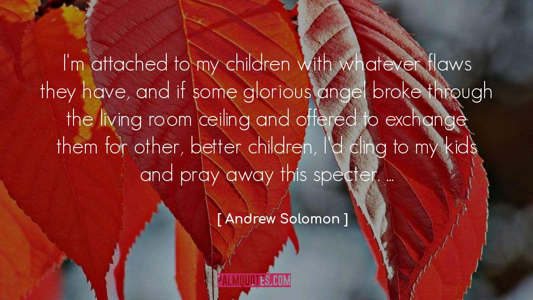 Andrew Solomon Quotes: I'm attached to my children